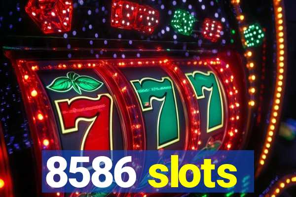 8586 slots